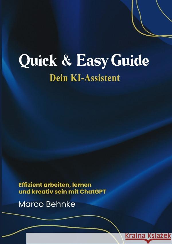 Quick & Easy Guide Dein KI Assistent Behnke, Marco 9783818782696 epubli - książka