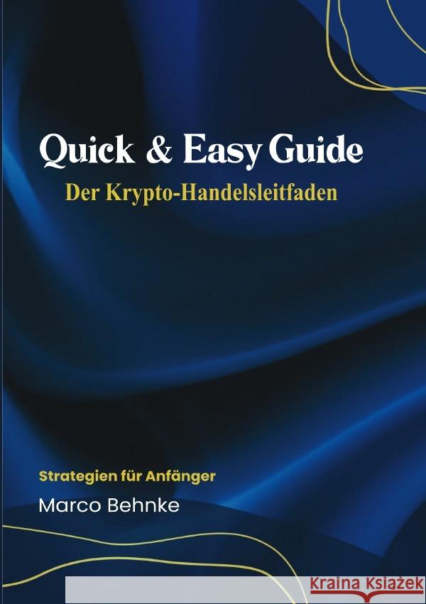 Quick & Easy Guide Der Krypto Handelsleitfaden Behnke, Marco 9783818782160 epubli - książka