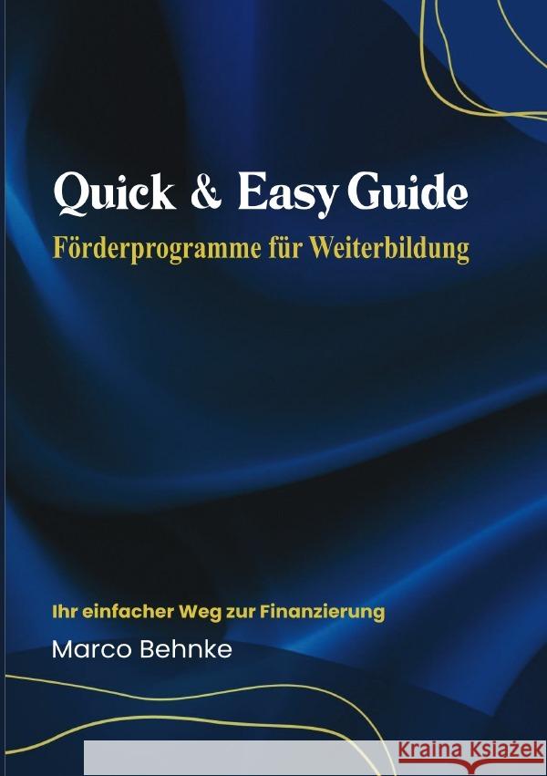 Quick & Easy Guide Förderprogramme für Weiterbildung Behnke, Marco 9783818769079 epubli - książka