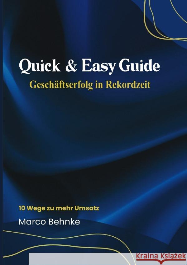 Quick & Easy Guide Geschäftserfolg in Rekordzeit Behnke, Marco 9783819023590 epubli - książka