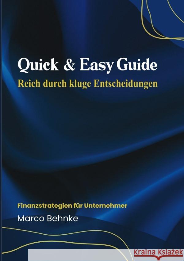 Quick & Easy Guide Reich durch Kluge Entscheidungen Behnke, Marco 9783819030178 epubli - książka