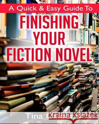 Quick & Easy Guide To Finishing Your Fiction Novel: Time to get that book on sale Calder, Tina 9780993501579 Excalibur Press - książka
