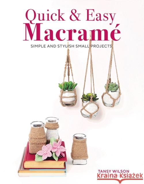 Quick & Easy Macrame: Quick, Simple and Stylish Small Projects Tansy Wilson 9781784946722 GMC Publications - książka