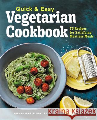 Quick & Easy Vegetarian Cookbook: 75 Recipes for Satisfying Meatless Meals Walsh, Anna-Marie 9781648767524 Rockridge Press - książka