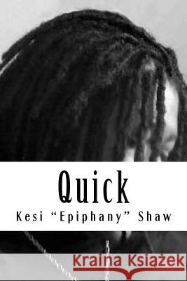 Quick: A Collection of Flash Fiction and Poetry Dr Kesi Epiphany Shaw 9781517707422 Createspace - książka