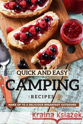 Quick and Easy Camping Recipes: Wake Up to A Delicious Breakfast Outdoors Thomas Kelly 9781095132265 Independently Published - książka