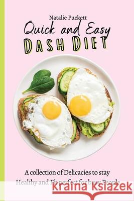 Quick and Easy Dash Diet: A collection of Delicacies to stay Healthy and Fit perfect for busy People Natalie Puckett 9781802773996 Natalie Puckett - książka