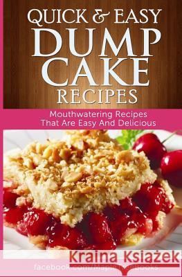 Quick and Easy Dump Cake Recipes: Mouth-Watering Recipes That Are Easy and Delicious Ashley Cree 9781500937973 Createspace - książka