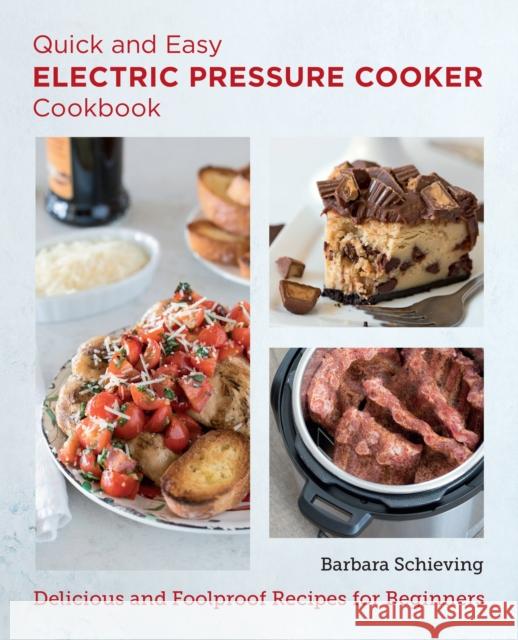 Quick and Easy Electric Pressure Cooker Cookbook: Delicious and Foolproof Recipes for Beginners Barbara Schieving 9780760383483 New Shoe Press - książka