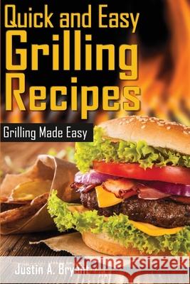 Quick and Easy Grilling Recipes Justin a. Bryant 9781484160251 Createspace - książka