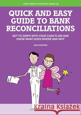 Quick and Easy Guide to Bank Reconciliations - Get to grips with your cash flow and know what goes where and why Goodwin, Anna 9780993016615 Anna Goodwin - książka