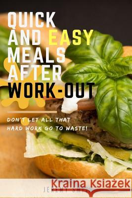 Quick and Easy Meals After Work-Out: Don Jeremy Smith 9781537516394 Createspace Independent Publishing Platform - książka