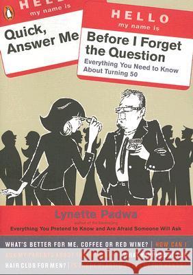 Quick, Answer Me Before I Forget the Question: 100 Answers You're Old Enough to Hear Lynette Padwa 9780143112891 Penguin Books - książka