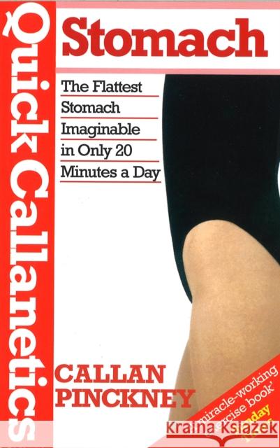 Quick Callanetics-Stomach: The Flattest Stomach Imaginable in Only 20 Minutes a Day Callan Pinckney 9780091954826 Ebury Publishing - książka