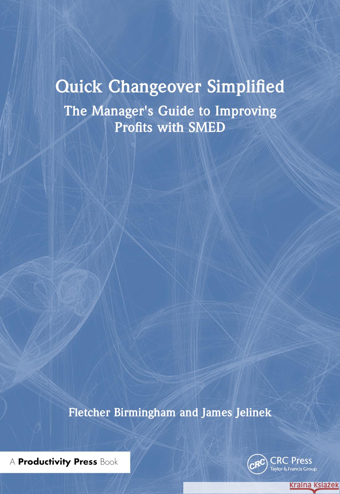 Quick Changeover Simplified: The Manager's Guide to Improving Profits with Smed Birmingham, Fletcher 9781563273490 Productivity Press - książka