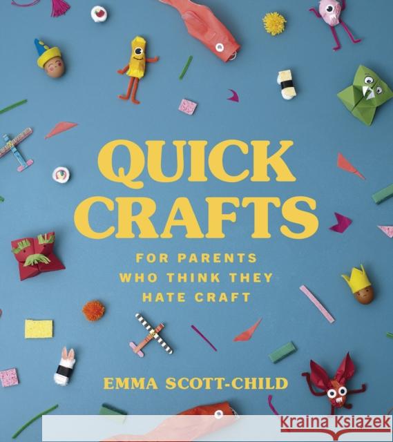 Quick Crafts for Parents Who Think They Hate Craft Emma Scott-Child 9781785042485 Ebury Publishing - książka