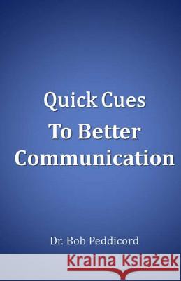 Quick Cues to Better Communication: Apply the ART of Communication, ASSERT Yourself & Use Speech Peddicord, Bob 9781545408018 Createspace Independent Publishing Platform - książka