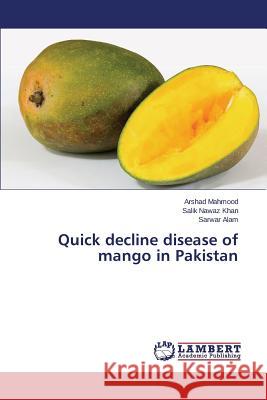 Quick decline disease of mango in Pakistan Mahmood Arshad, Khan Salik Nawaz, Alam Sarwar 9783659796562 LAP Lambert Academic Publishing - książka