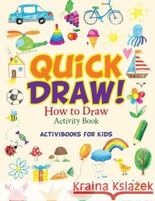 Quick Draw: How to Draw Activity Book Activibooks For Kids   9781683214120 Activibooks for Kids - książka