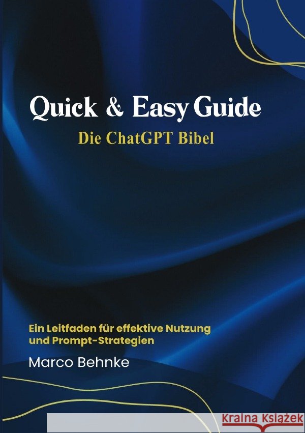 Quick & Easy Guide Die ChatGPT Bibel Behnke, Marco 9783818768645 epubli - książka