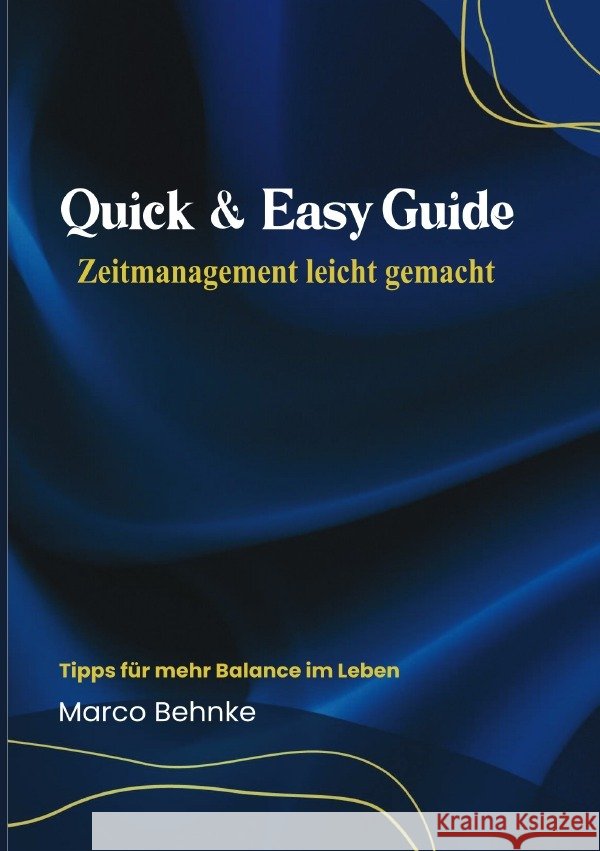 Quick & Easy Guide Zeitmanagement leicht gemacht Behnke, Marco 9783818769437 epubli - książka