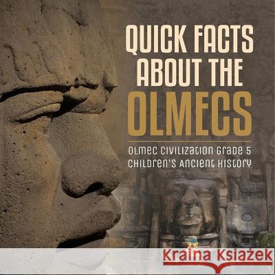 Quick Facts about the Olmecs Olmec Civilization Grade 5 Children\'s Ancient History Baby Professor 9781541960312 Baby Professor - książka