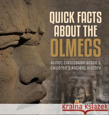 Quick Facts about the Olmecs Olmec Civilization Grade 5 Children\'s Ancient History Baby Professor 9781541984325 Baby Professor - książka