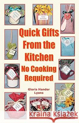 Quick Gifts From The Kitchen: No Cooking Required Lyons, Gloria Hander 9780980224467 Blue Sage Press - książka