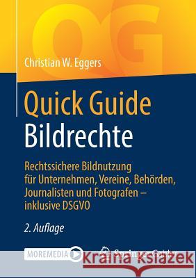 Quick Guide Bildrechte: Rechtssichere Bildnutzung Für Unternehmen, Vereine, Behörden, Journalisten Und Fotografen - Inklusive Dsgvo Eggers, Christian W. 9783658260163 Springer Gabler - książka