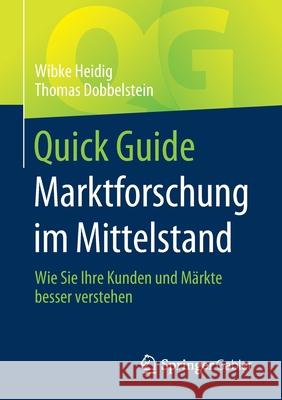 Quick Guide Marktforschung Im Mittelstand: Wie Sie Ihre Kunden Und Märkte Besser Verstehen Heidig, Wibke 9783658331245 Springer Gabler - książka