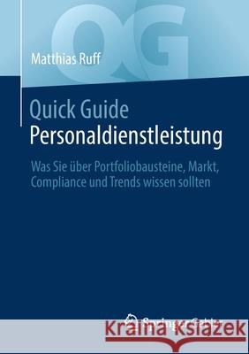 Quick Guide Personaldienstleistung: Was Sie Über Portfoliobausteine, Markt, Compliance Und Trends Wissen Sollten Ruff, Matthias 9783658338978 Springer Gabler - książka