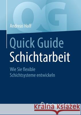 Quick Guide Schichtarbeit: Wie Sie Flexible Schichtsysteme Entwickeln Hoff, Andreas 9783658309749 Springer Gabler - książka