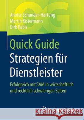 Quick Guide Strategien Für Dienstleister: Erfolgreich Mit Sam in Wirtschaftlich Und Rechtlich Schwierigen Zeiten Schunder-Hartung, Anette 9783658316488 Springer Gabler - książka