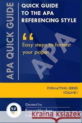 Quick Guide to the APA Referencing Style: Easy Steps to Format Your Paper Paperhacker Publications 9781695955042 Independently Published - książka