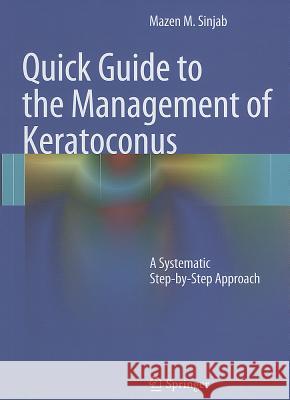 Quick Guide to the Management of Keratoconus: A Systematic Step-By-Step Approach Sinjab, Mazen M. 9783642218392 Springer - książka