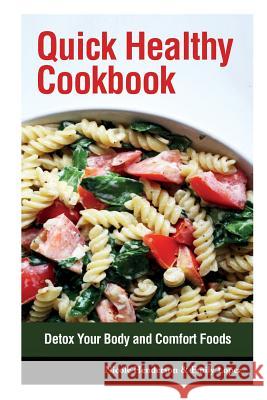 Quick Healthy Cookbook: Detox Your Body and Comfort Foods Nicole Henderson Lopez Emily 9781632872234 Speedy Publishing Books - książka