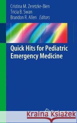 Quick Hits for Pediatric Emergency Medicine Cristina M. Zeretzke-Bien Tricia B. Swan Brandon R. Allen 9783319938295 Springer - książka