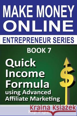 Quick Income Formula Using Advanced Affiliate Marketing: Book 7 of the Make Mone Kip Piper 9781886522176 M T C Publications - książka