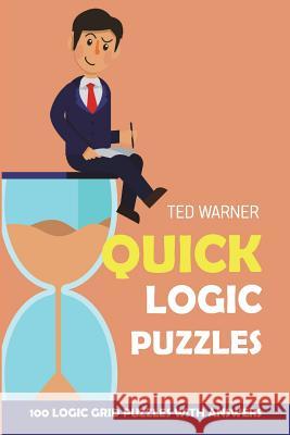 Quick Logic Puzzles: Shirokuro Puzzles - 100 Logic Grid Puzzles With Answers Ted Warner 9781981094868 Independently Published - książka