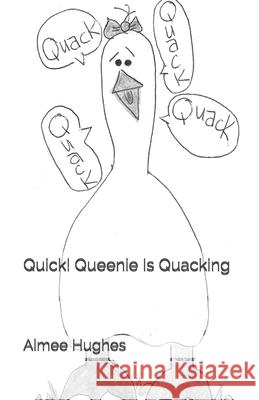 Quick! Queenie Is Quacking Aimee Hughes 9781547291922 Createspace Independent Publishing Platform - książka