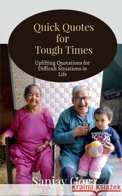 Quick Quotes for Tough Times: Uplifting Quotations for Difficult Situations in Life Sanjay Gora 9781639041190 Notion Press - książka