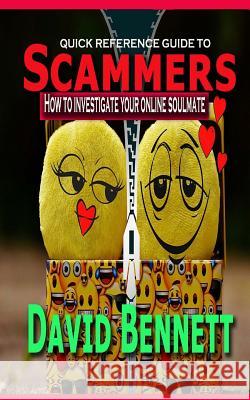 Quick Reference Guide to Scammers: How to investigate your online soul mate Bennett, David 9781986842938 Createspace Independent Publishing Platform - książka