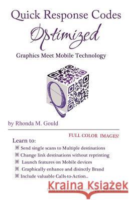 Quick Response Codes Optimized: Graphics Meets Mobile Technology Rhonda M. Gould 9781518623998 Createspace - książka