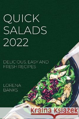 Quick Salads 2022: Delicious, Easy and Fresh Recipes Lorena Banks 9781804508367 Lorena Banks - książka