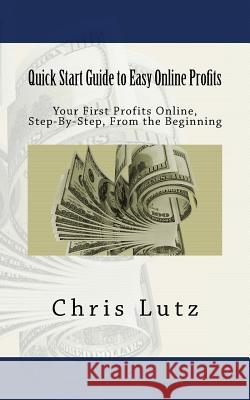 Quick Start Guide to Easy Online Profits Chris Lutz 9781517162351 Createspace - książka