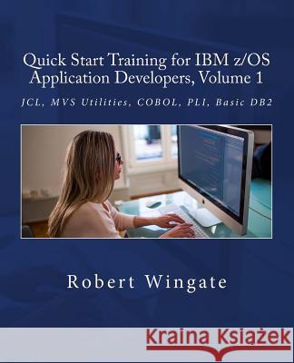 Quick Start Training for IBM z/OS Application Developers, Volume 1 Wingate, Robert 9781986039840 Createspace Independent Publishing Platform - książka