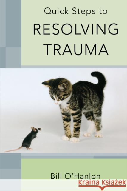 Quick Steps to Resolving Trauma Bill O'Hanlon 9780393706512 W. W. Norton & Company - książka