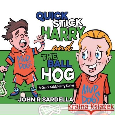 Quick Stick Harry and the Ball Hog: A Quick Stick Harry Series John R. Sardella 9780228844945 Tellwell Talent - książka