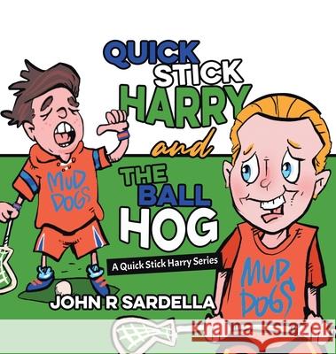 Quick Stick Harry and the Ball Hog: A Quick Stick Harry Series John R. Sardella 9780228844952 Tellwell Talent - książka