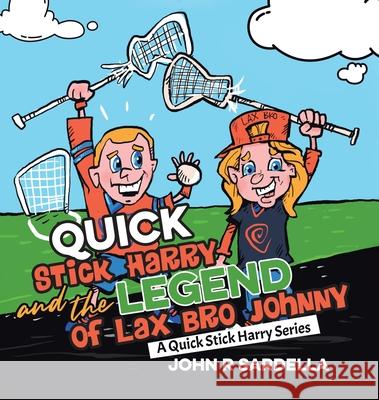 Quick Stick Harry and the Legend of Lax Bro Johnny: A Quick Stick Harry Series John R. Sardella 9780228845423 Tellwell Talent - książka
